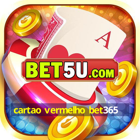 cartao vermelho bet365